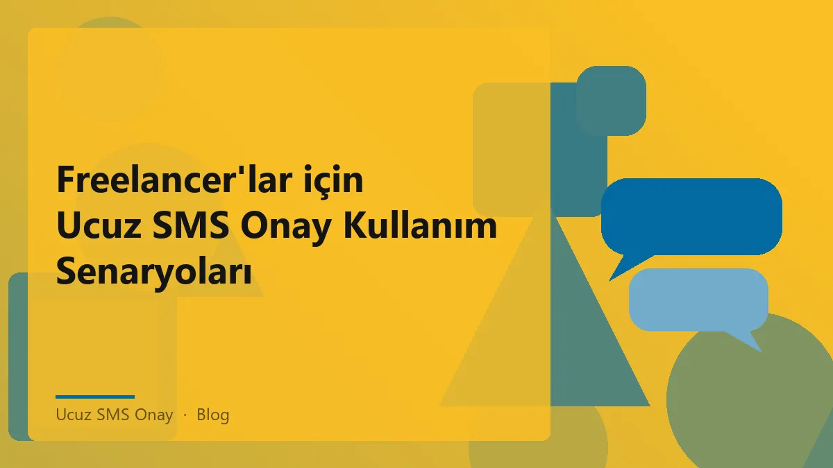Ucuz SMS Onay ile freelancer'ların hesap doğrulama süreci