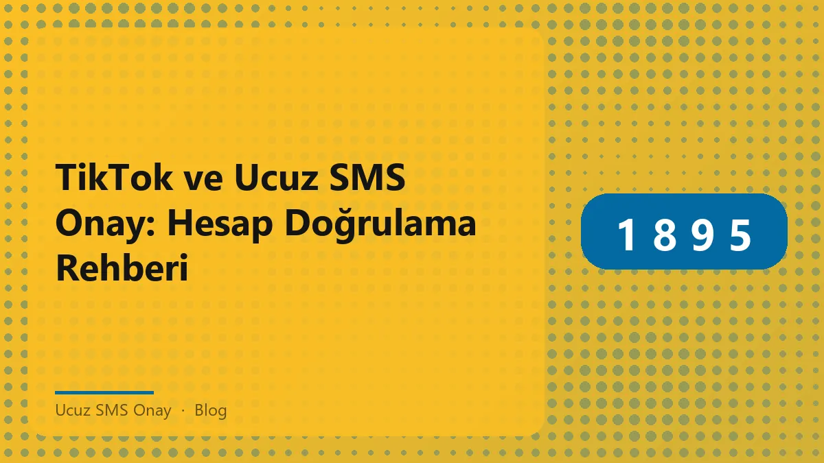 Ucuz SMS Onay ile TikTok hesap doğrulama süreci