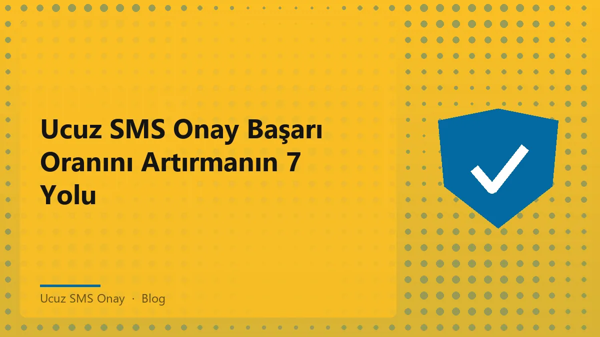 Ucuz SMS Onay ile başarı oranını artırmanın yolları.