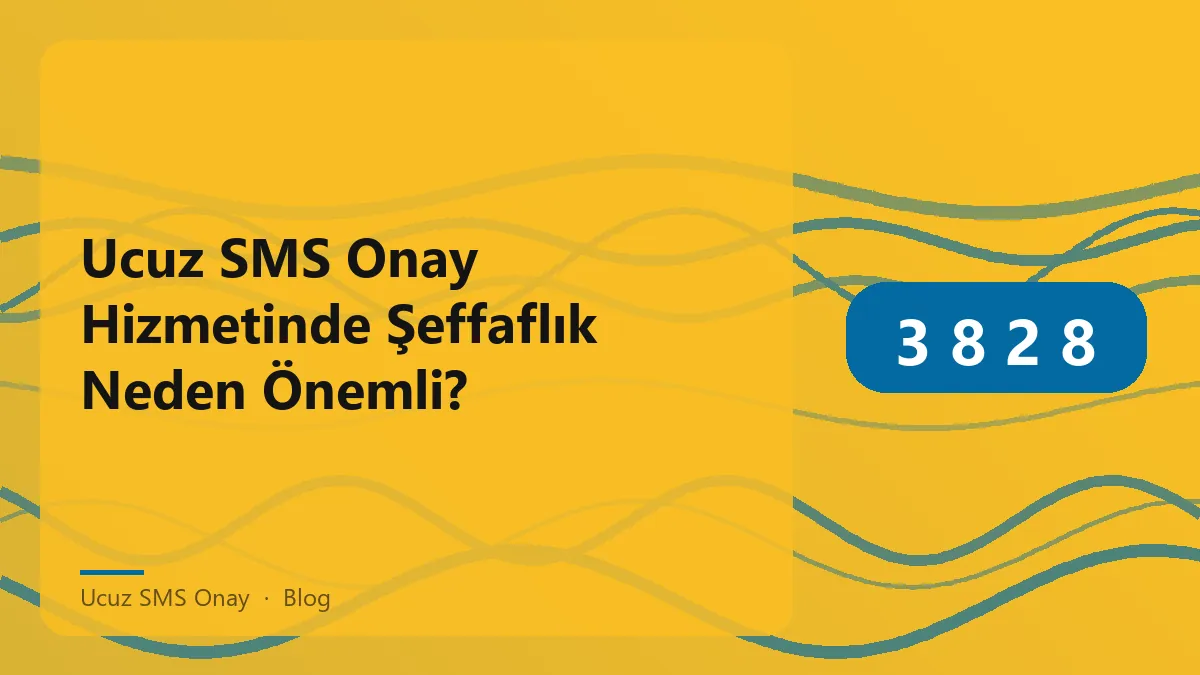 Ucuz SMS onay hizmeti ile güvenli işlemler için şeffaflık
