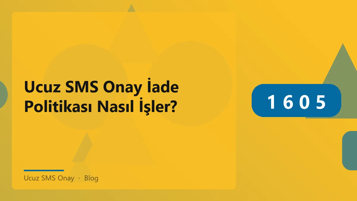 Ucuz SMS Onay hizmetinin iade politikası hakkında bilgi