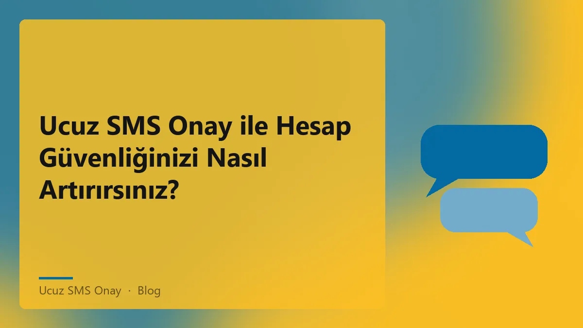Ucuz SMS onay ile hesap güvenliğinizi artırmanın yolları
