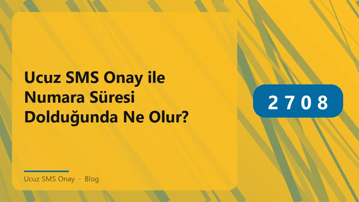 Ucuz SMS Onay hizmeti ile numara süresi dolduğunda neler olur?