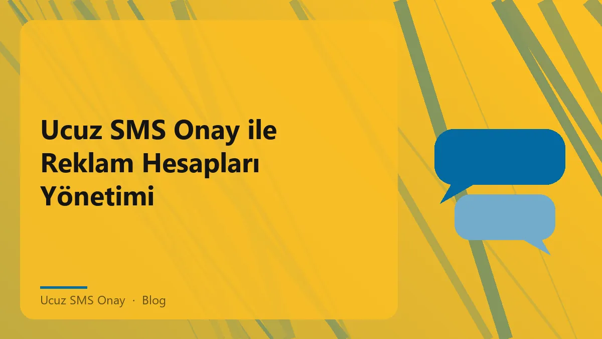 Ucuz SMS Onay ile reklam hesapları yönetimi hakkında bilgi