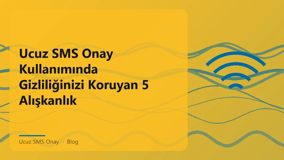 Ucuz SMS Onay ile gizliliğinizi korumanın yolları