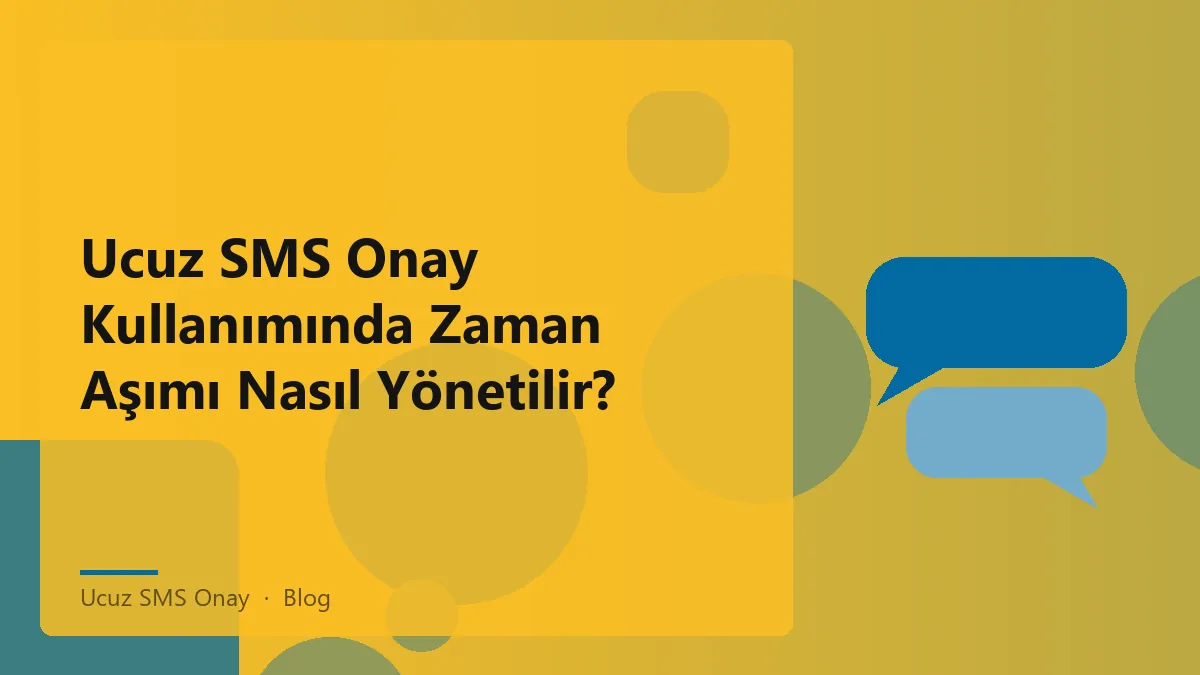 Ucuz SMS Onay sürecinde zaman aşımını yönetmek için stratejiler
