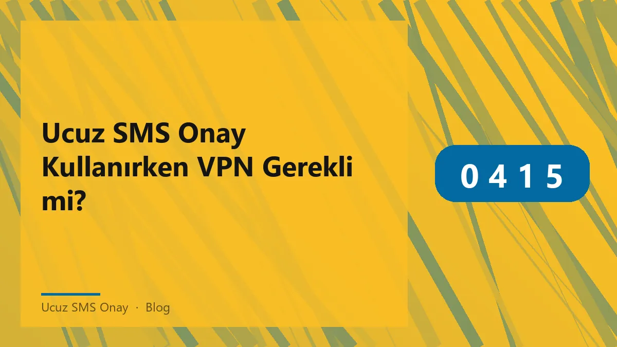 Ucuz SMS Onay kullanımı ve VPN etkisi