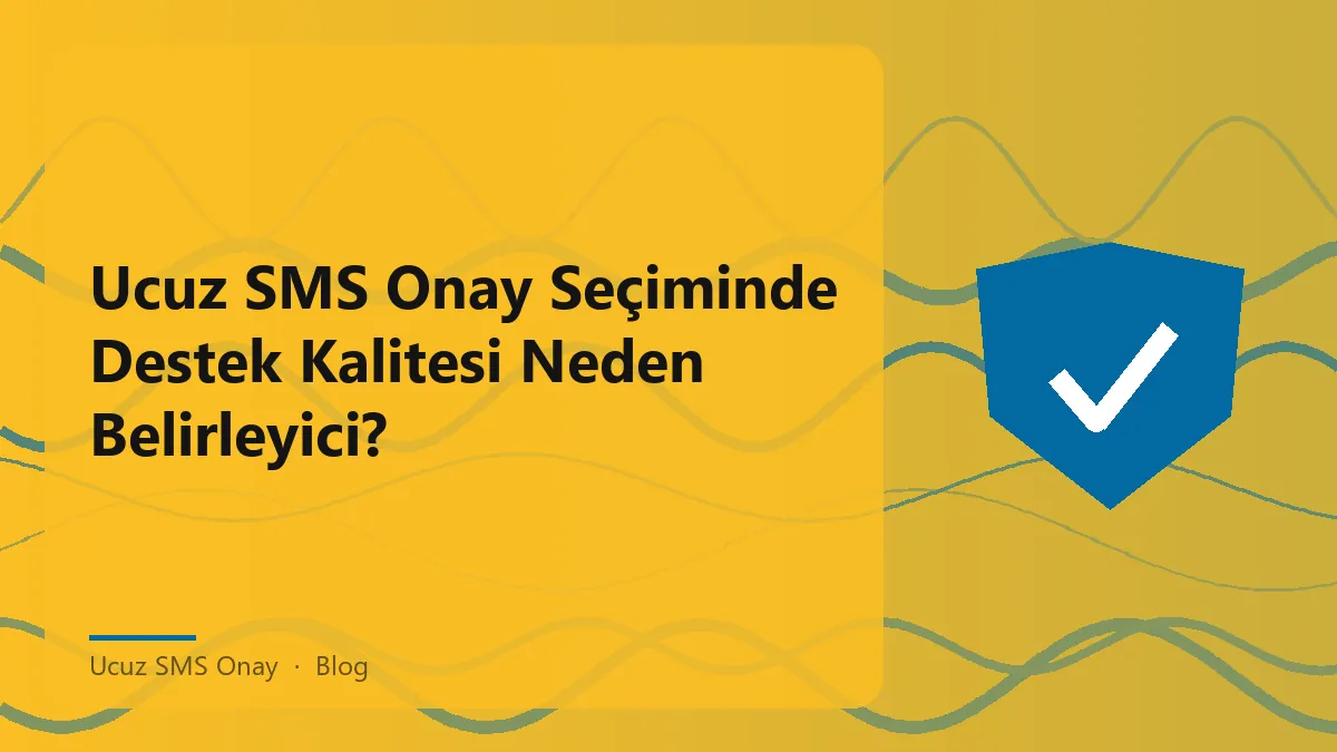 Ucuz SMS onay hizmetinin destek kalitesi hakkında bilgi